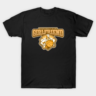 Basketball Is My Girlfriend T-Shirt